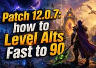 WoW Patch 12.0.7: The Best Time to Level Your Alts Fast to 90