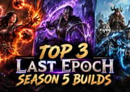 Top 3 Powerful Builds in Last Epoch Season 5
