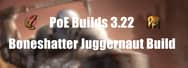 PoE Builds 3.22: Boneshatter Juggernaut Build