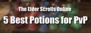 5 Best Potions for PvP in ESO