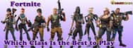Which Class Is the Best to Play in Fortnite: Save the World