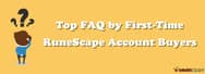 Top FAQ by First-Time RuneScape Account Buyers
