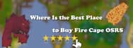 Where Is the Best Place to Buy Fire Cape OSRS