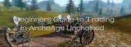 Beginners Guide to Trading in ArcheAge Unchained 