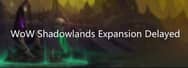 WoW Shadowlands Expansion Delayed