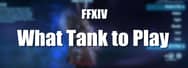 FFXIV: What Tank to Play