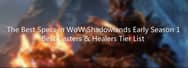 The Best Specs in WoW Shadowlands Early Season 1 – Best Casters & Healers Tier List