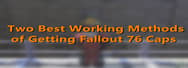 Two Best Working Methods of Getting Fallout 76 Caps