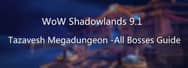 WoW Shadowlands 9.1 Tazavesh Megadungeon -All Bosses Guide 