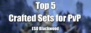 The 5 Best Crafted PvP Sets in ESO – Blackwood