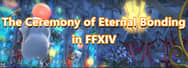 The Ceremony of Eternal Bonding in FFXIV