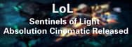 League of Legends Sentinels of Light: Absolution Cinematic Released