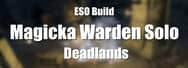 ESO Builds: Solo Magicka Warden – Deadlands