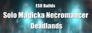 ESO Builds: Solo Magicka Necromancer – Deadlands