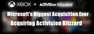 Microsoft's Biggest Acquisition Ever: Acquiring Activision Blizzard