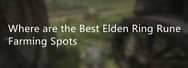 Where are the Best Elden Ring Rune Farming Spots