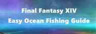 Final Fantasy XIV Easy Ocean Fishing Guide