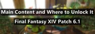Final Fantasy XIV Patch 6.1 Main Content and Where to Unlock It 