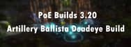 PoE Builds 3.20: Artillery Ballista Deadeye Build