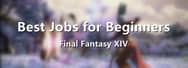 Final Fantasy XIV: Best Jobs for Beginners