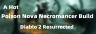 Diablo 2 Resurrected: A Hot Poison Nova Necromancer Build