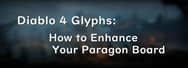 Diablo 4 Glyphs: How to Enhance Your Paragon Board
