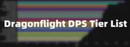 WoW Dragonflight DPS Tier List - Melee & Ranged