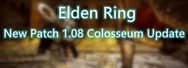 Elden Ring New Patch 1.08 Colosseum Update 