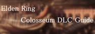 A Complete Guide to Elden Ring Colosseum DLC