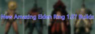 New Amazing Elden Ring 1.07 Builds