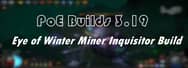 PoE Builds 3.19: Eye of Winter Miner Inquisitor Build