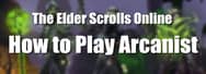 How to Play Arcanist in ESO