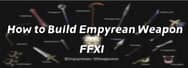 How to Build an Empyrean Weapon in FFXI