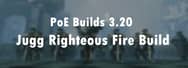 PoE Builds 3.20 – Jugg Righteous Fire Build