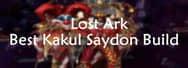 Lost Ark Best Kakul Saydon Build