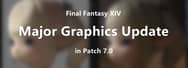 Final Fantasy XIV - Major Graphics Update in Patch 7.0