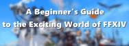 A Beginner's Guide to the Exciting World of FFXIV