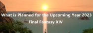 Final Fantasy XIV: What is Planned for the Upcoming Year 2023