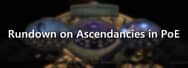 Path of Exile Guide: Rundown on Ascendancies in PoE