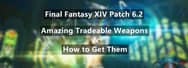 Final Fantasy XIV Patch 6.2 – Amazing Tradeable Weapons and How to Get Them