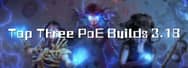 Top Three PoE Builds 3.18 - Best Choice for Path of Exile Players
