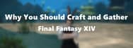 Why You Should Craft and Gather in Final Fantasy XIV