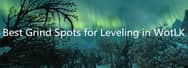 Best Grind Spots for Leveling in WoW Classic WotLK