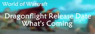 WoW 10.0 Dragonflight Release Date Announced & Everything We Know So Far