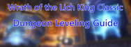 Wrath of the Lich King Classic Dungeon Leveling Guide