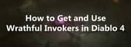 How to Get and Use Wrathful Invokers in Diablo 4