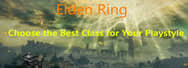 Elden Ring Classes Guide – Choose the Best Class for Your Playstyle