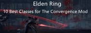 Elden Ring Class Guide: 10 Best Classes for The Convergence Mod
