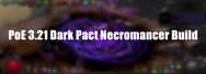 Strongest Build in PoE 3.21 Patch - Dark Pact Necromancer