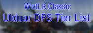 WotLK Classic Ulduar DPS Tier List 